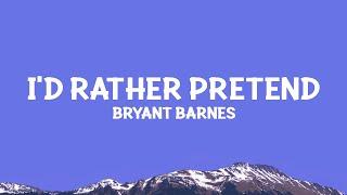 Bryant Barnes - I'd Rather Pretend (Lyrics)