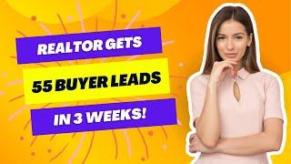 Realtor Gets 55 Buyer Leads in 3 Weeks