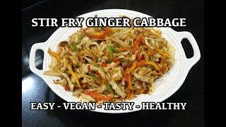 Stir Fry Ginger Cabbage - Vegan Recipes - Chinese Vegetable Stir Fry - Easy Veggie Recipes