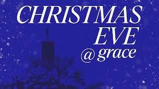 12/24/2024 - 6pm Christmas Eve Service - Grace Community Church