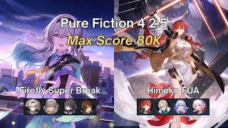 Pure Fiction 2.5 Floor 4 Max Score 80K | Firefly Super Break & Himeko FUA | Honkai: Star Rail