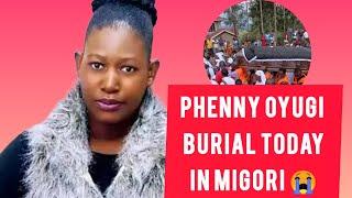 PHENNY OYUGI EMOTIONAL BURIAL CEREMONY TODAY IN MIGORI