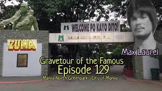 Gravetour of the Famous E129 | Max Laurel | Manila North Green Park -City of Manila