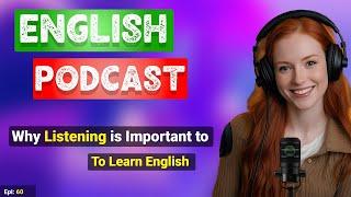 Why Listening Is Important To Learn English | Podcast For English Learning | English Podcast