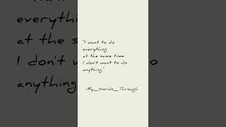 How Do You Deal-- Desire to Do Everything vs Doing Nothing? #quotes #words #life #reality #learning