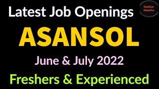 Asansol Jobs | Asansol Job Vacancy | Job Vacancy in Asansol | Jobs in Asansol | June & July 2022 |