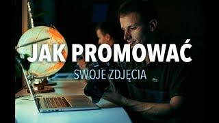 JAK ROZREKLAMOWAĆ swoje zdjęcia? 5 SPOSOBÓW!