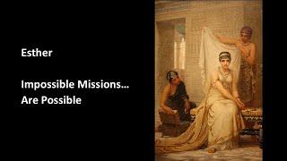 Esther: Impossible Missions... are Possible  - Christine McPherson