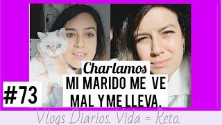 MI MARIDO ME VE MAL Y ME LLEVA Y MÁS COSAS. VLOGS DIARIOS.