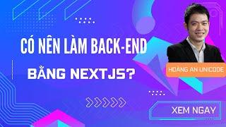 Có nên làm back-end bằng NextJS không?