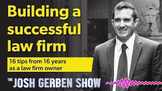 Building a successful law firm: 16 tips from 16 years as a law firm owner | The Josh Gerben Show