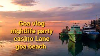 goa night party !! casino lane goa !! goa best hostel !! Goa nightlife vlog !! Goa Beach vlog !!