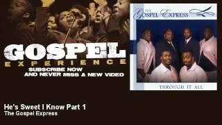 The Gospel Express - He's Sweet I Know Part 1 - Gospel