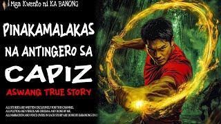 PINAKAMALAKAS NA ANTINGERO SA CAPIZ | Aswang True Story