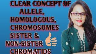 Basic Concept of Allele, Homologous Chromosomes,Sister & Non-Sister Chromatids