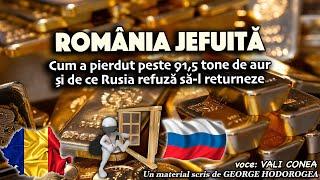 Romania jefuita * Cum a pierdut peste 91,5 tone de aur si de ce Rusia refuza sa l returneze