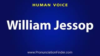 How To Pronounce William Jessop