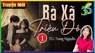 Truyện mới 2024: BÀ XÃ TRIỆU ĐÔ Tập 1 - Truyện Ngôn Tình Hay 3S