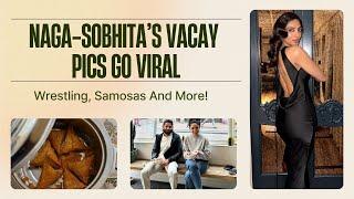 Sobhita-Naga Chaitanya’s Vacay Pics From Amsterdam, Mexico Go Viral