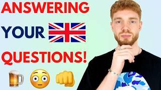 Answering YOUR Questions About the UK! (REAL British English)