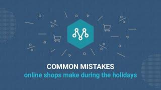 Common mistakes online shops make during the holidays | Ecommerce Webinar