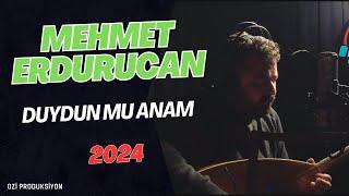 Mehmet Erdurucan - Duydun mu Anam - 2024 - Ozi Produksiyon