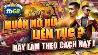 Nổ Hũ Đổi Thưởng | Mẹo chơi nổ hũ đổi thưởng nổ hũ liên tục trên fb68 ! Hãy làm theo cách này nhé !