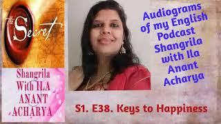 S1.E38. Keys to Happiness. Audiogram of my Podcast Shangrila with Ila Anant Acharya in English
