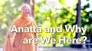 Anattā and Why are We Here? | Ajahn Anan | 18 Jan 2024