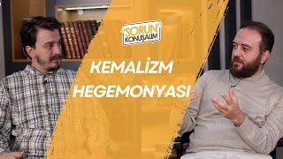 Kemalizm Hegemonyası | Sorun Konuşalım | Muhammed Yazıcı & Melikşah Sezen