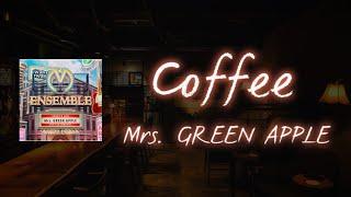 Coffee - Mrs. GREEN APPLE 【日本語字幕/歌詞動画】