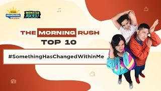 TMR TOP 10: #SomethingHasChangedWithinMe | The Morning Rush | RX931