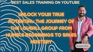 Unlock Your True Potential: The Journey of The Loveall Group from Humble Beginnings to Sales Mastery