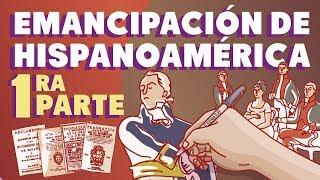 La emancipación de Hispanoamérica | Primera parte