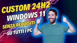 È ARRIVATO Windows 11 24H2 SENZA i REQUISITI con questa INCREDIBILE CUSTOM!