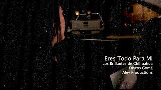 Los Brillantes de Chihuahua-Eres Todo Para Mi [Video Oficial]