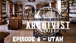 THE ARCHIVIST - ANOMALOUS AMERICA - Episode #6 : UTAH