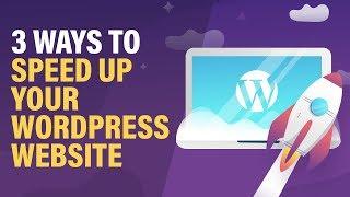 3 Ways to Speed Up Your WordPress Website - Immediate RESULTS - 2019!