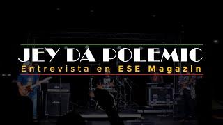 Jey da Polemic (Próximamente en ESE Magazin)