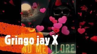 Gringo jay - No me llores {Sonido Official}