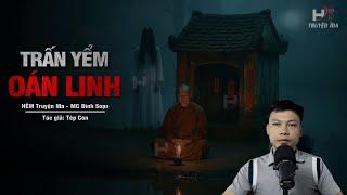 Đọc Truyện Ma: TRẤN YỂM OÁN LINH - Linh Thai Giam Hồn Quỷ Dưới Đầm Sâu MC Đình Soạn Kể SỢ