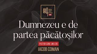 Dumnezeu e de partea păcătoșilor | Iacob Coman