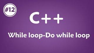 #12 [c++] - While loop / Do while loop