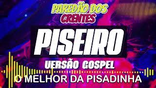 Seleção de Pisadinha Gospel, só as mais tops e mais tocadas - O melhor do Piseiro Gospel