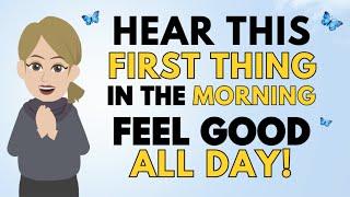 Abraham Hicks  Hear This First Thing in The Morning - Feel Good All Day!