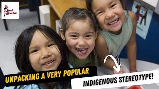 Unpacking a VERY Popular Indigenous STEREOTYPE!