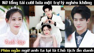 Chủ tịch nghìn tỷ giả người nghèo để thử lòng. Trở thành trợ lý để thử thách tình cảm của cô gái.