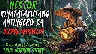 NESTOR KINATATAKUTANG ANTINGERO SA BUONG MARIVELES | Kwentong Aswang | True Horror Story