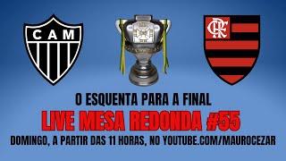 LIVE DOMINGO ÀS 11 HORAS: O ESQUENTA PARA A FINAL ATLÉTICO MINEIRO X FLAMENGO