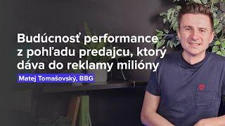 Budúcnosť performance z pohľadu predajcu, ktorý dáva do online reklamy milióny (M. Tomašovský, BBG)